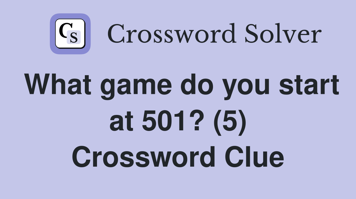 What game do you start at 501? (5) Crossword Clue