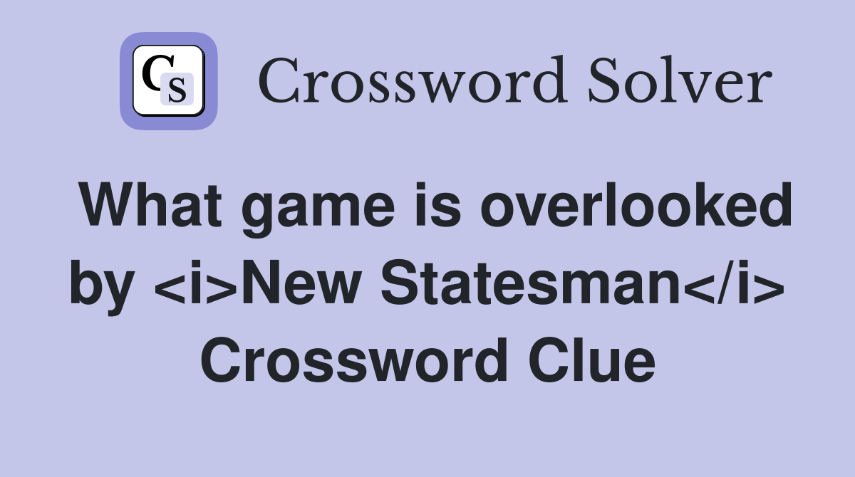 What game is overlooked by <i>New Statesman</i> Crossword Clue