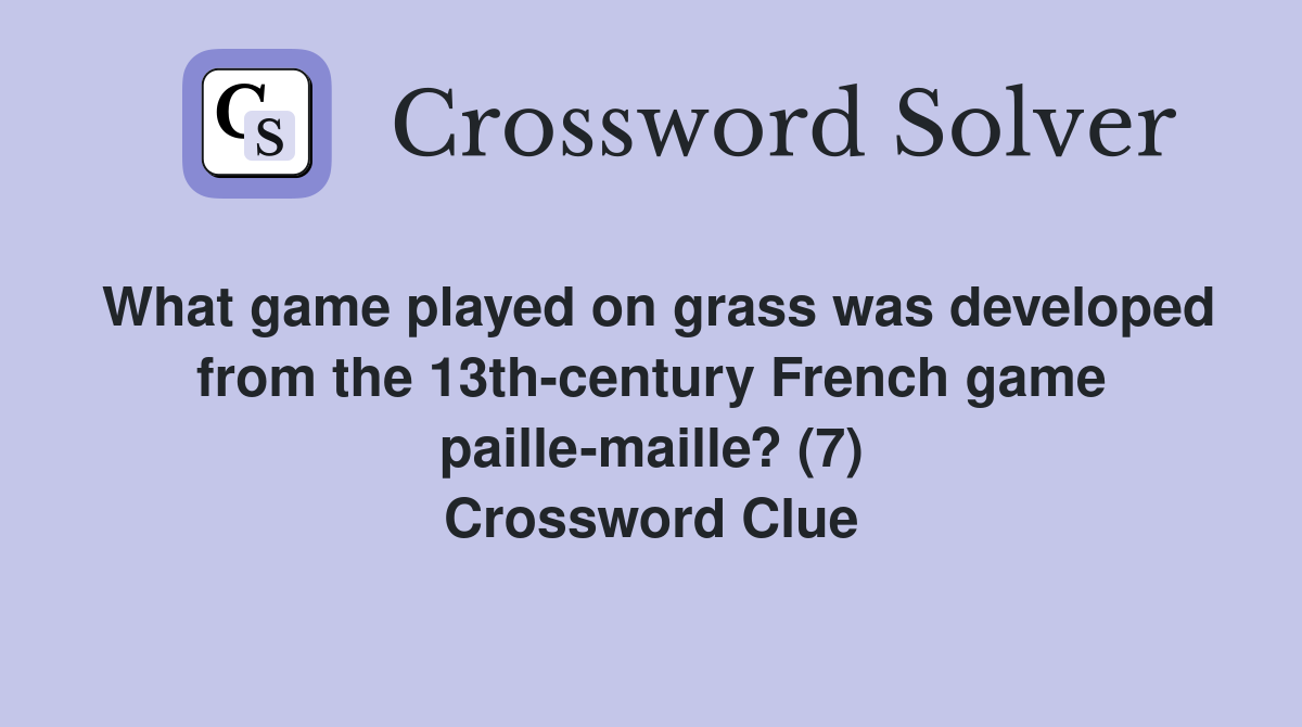 What game played on grass was developed from the 13th-century French game paille-maille? (7) Crossword Clue