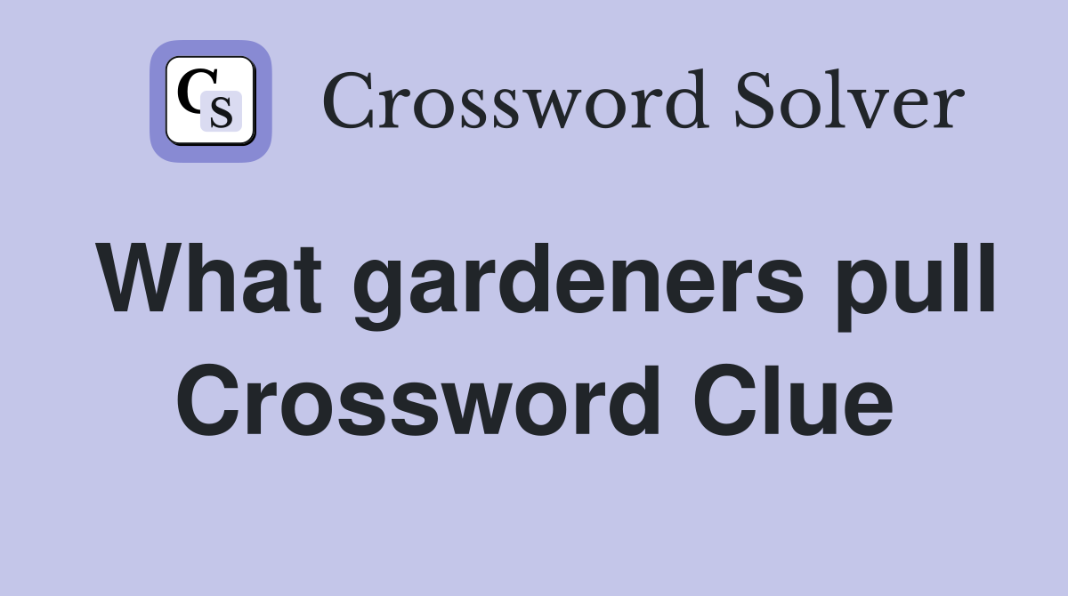 What gardeners pull Crossword Clue