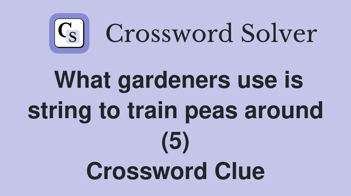 What gardeners use is string to train peas around (5) Crossword Clue