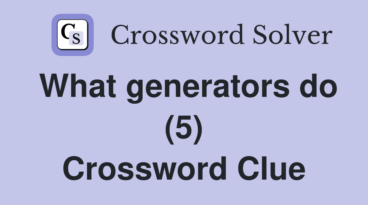 What generators do (5) Crossword Clue