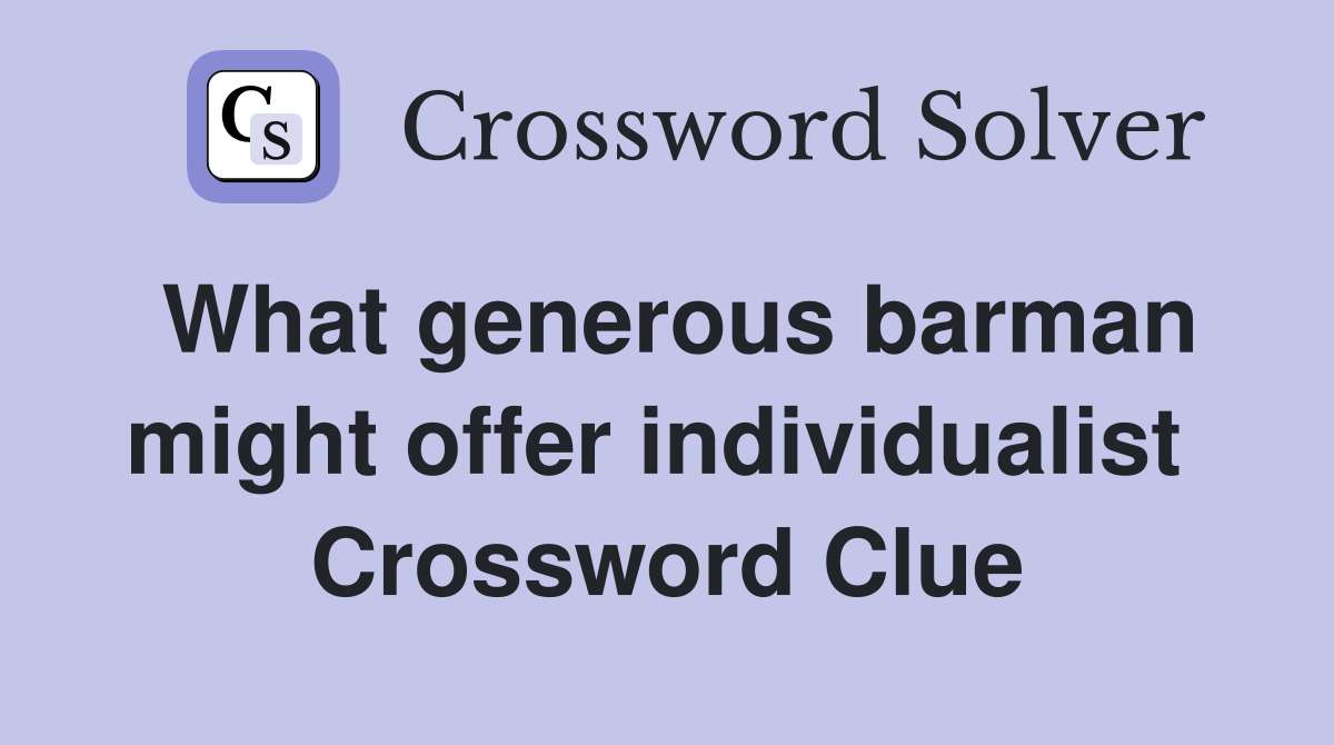 What generous barman might offer individualist  Crossword Clue