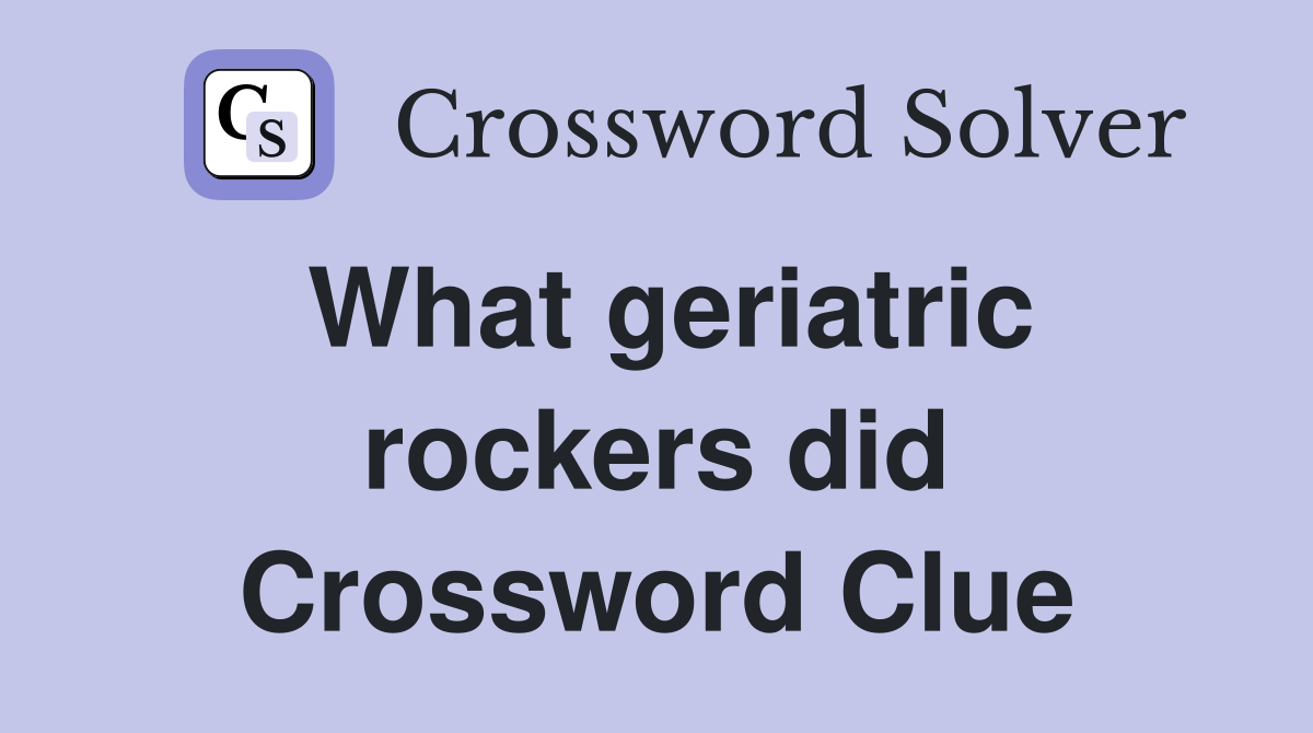 What geriatric rockers did Crossword Clue