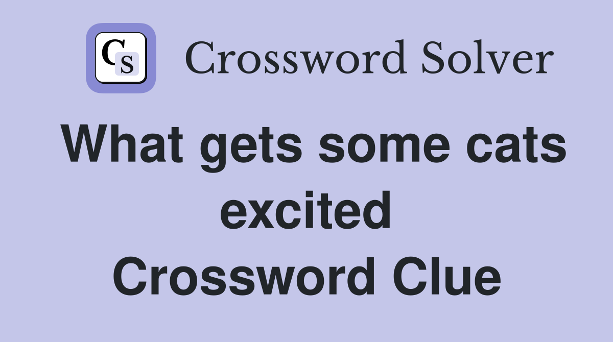 What gets some cats excited Crossword Clue