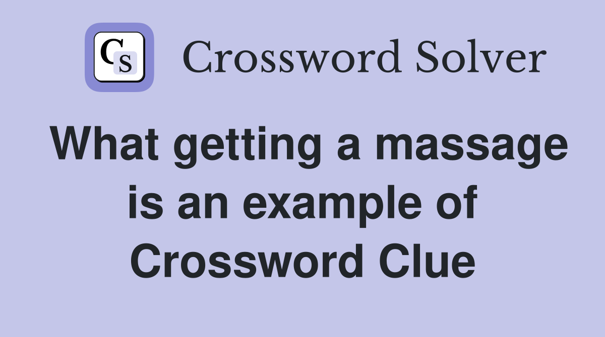 What getting a massage is an example of Crossword Clue