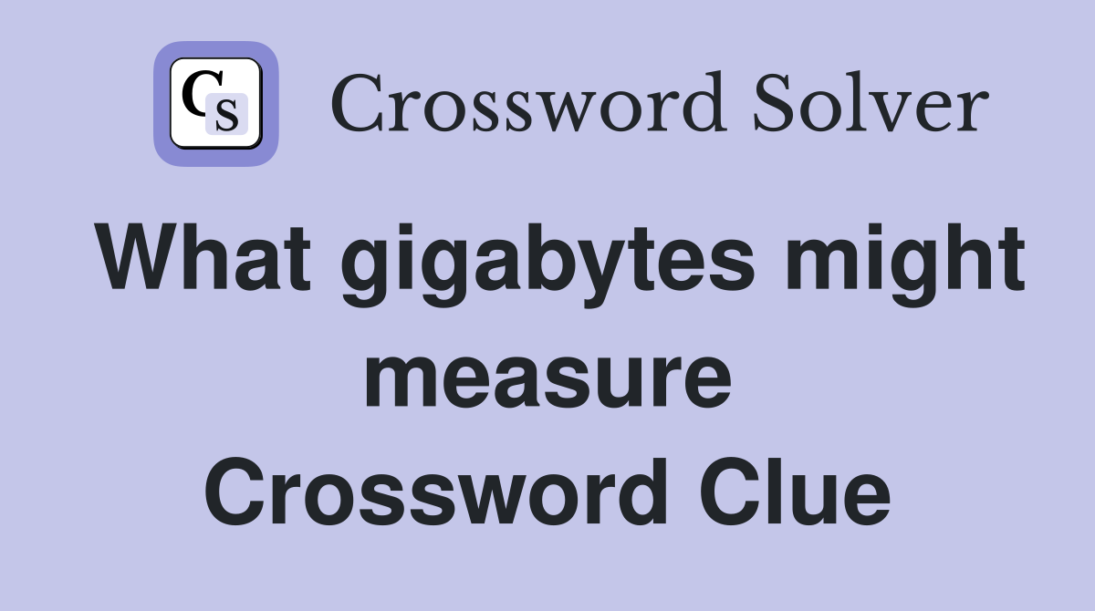 What gigabytes might measure Crossword Clue