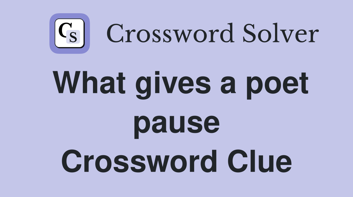 What gives a poet pause Crossword Clue