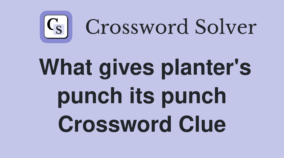 What gives planter's punch its punch Crossword Clue