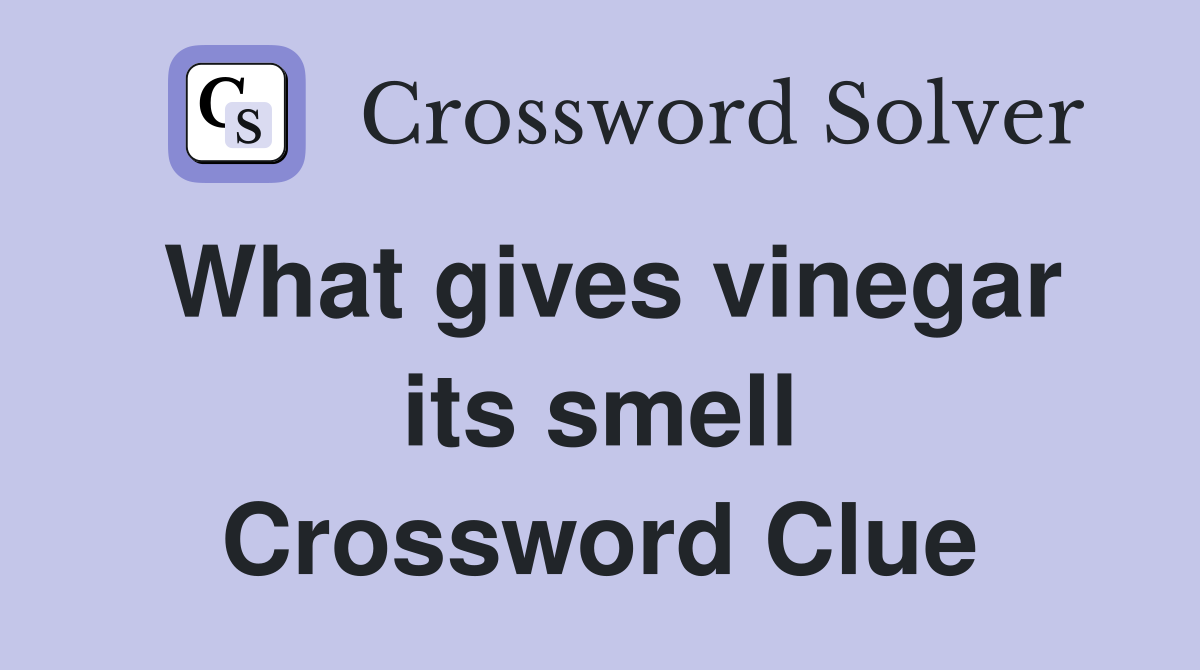 What gives vinegar its smell Crossword Clue
