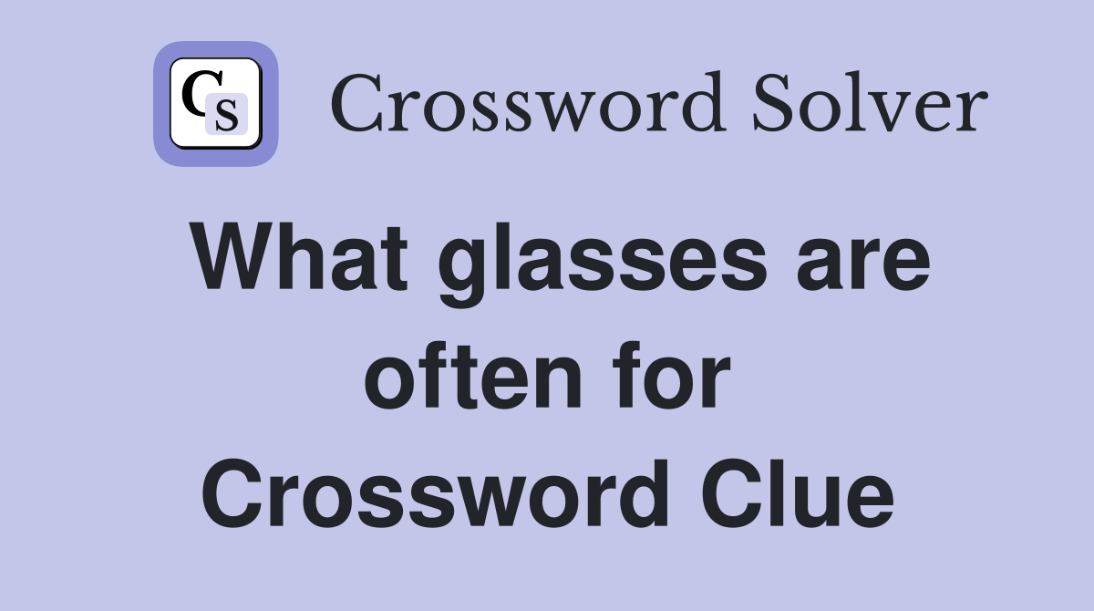 What glasses are often for Crossword Clue