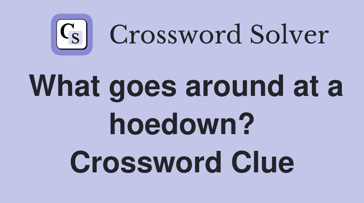 What goes around at a hoedown? Crossword Clue