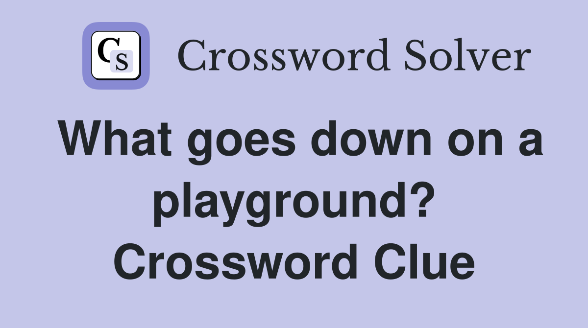 What goes down on a playground? Crossword Clue