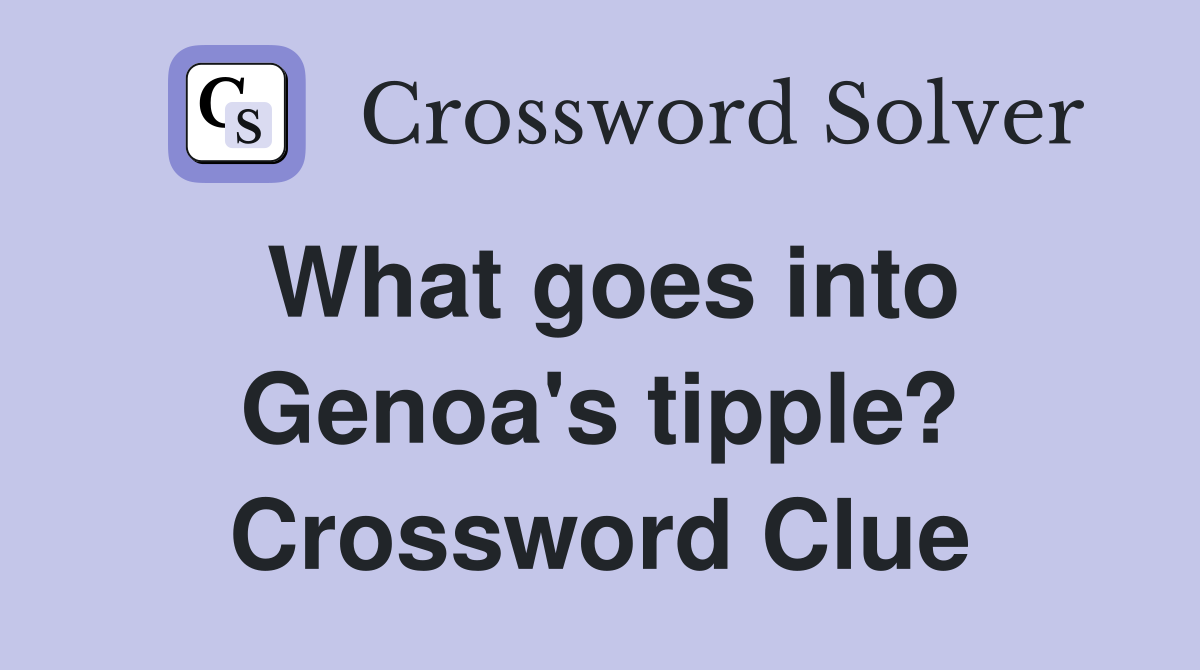 What goes into Genoa's tipple? Crossword Clue
