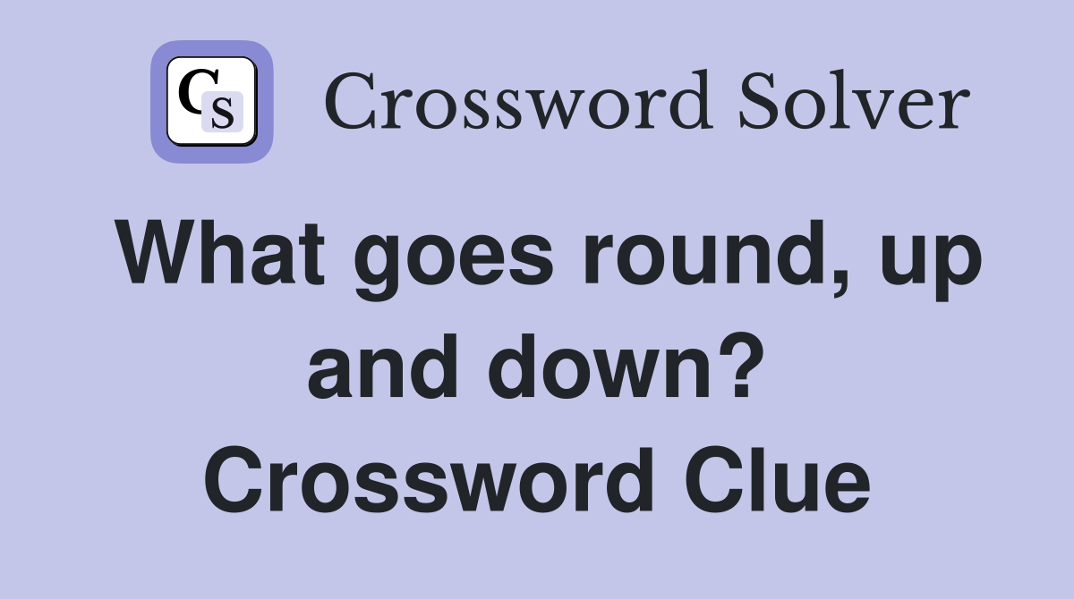 What goes round, up and down? Crossword Clue