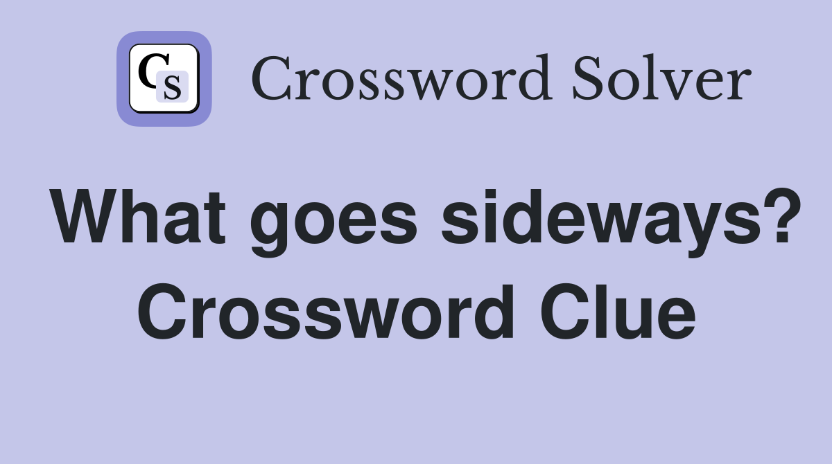 What goes sideways? Crossword Clue