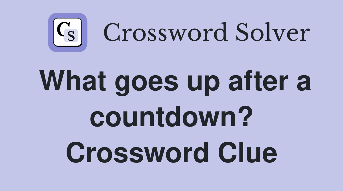 What goes up after a countdown? Crossword Clue