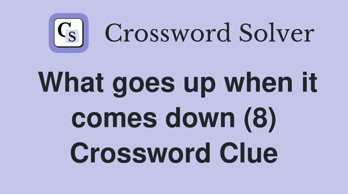 What goes up when it comes down (8) Crossword Clue