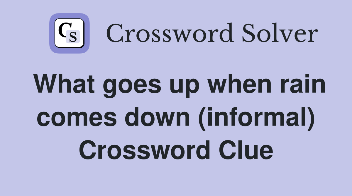 What goes up when rain comes down (informal) Crossword Clue