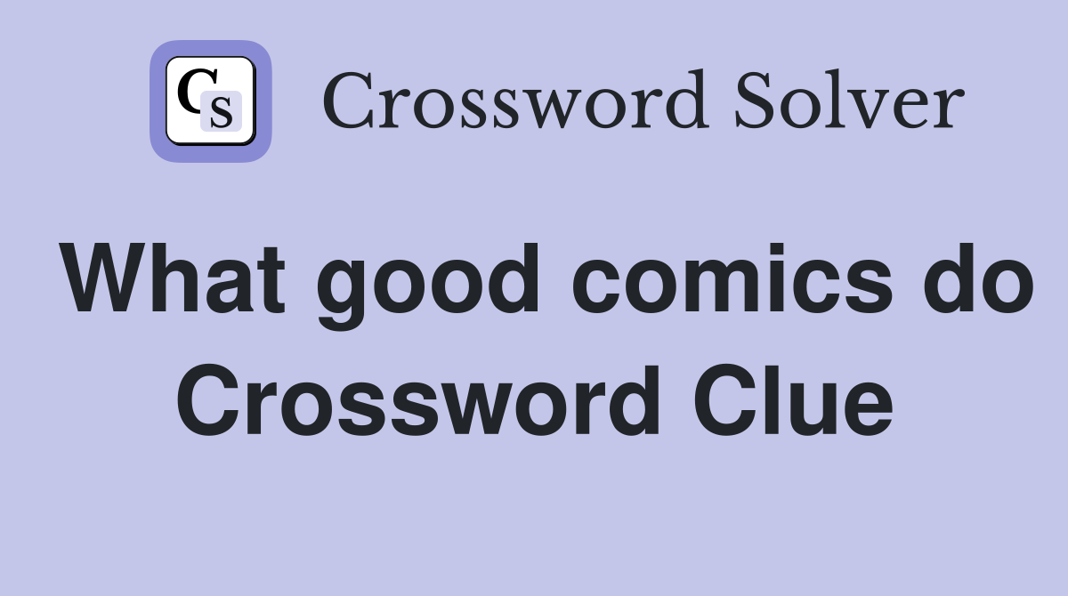 What good comics do Crossword Clue