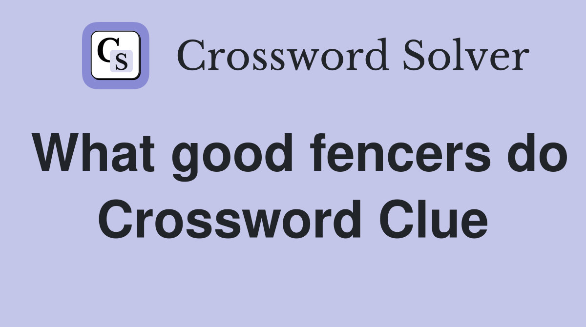 What good fencers do Crossword Clue