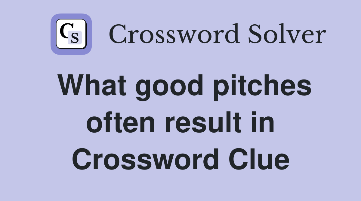 What good pitches often result in Crossword Clue