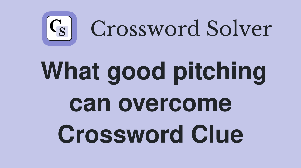 What good pitching can overcome Crossword Clue