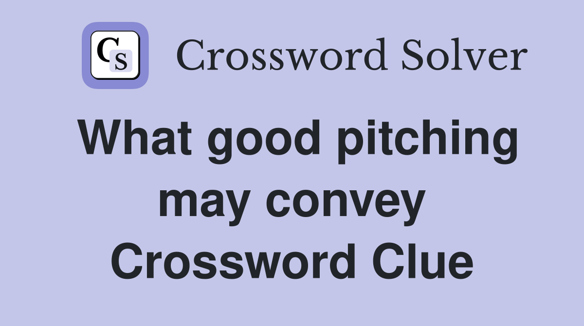 What good pitching may convey Crossword Clue