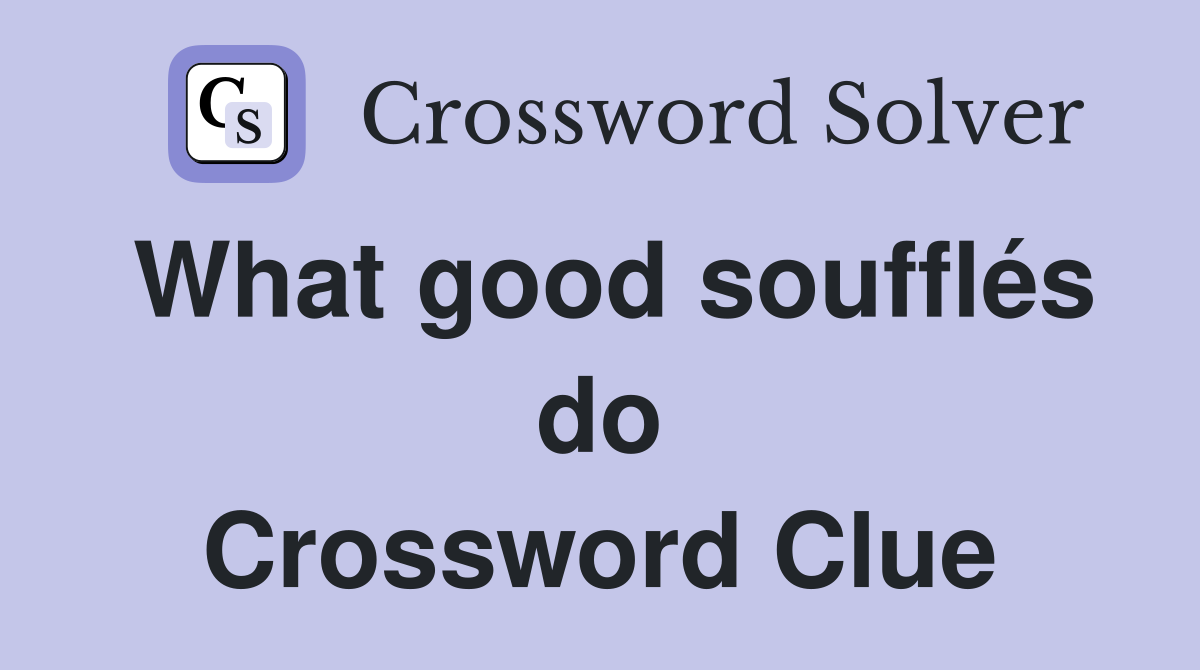 What good soufflés do Crossword Clue