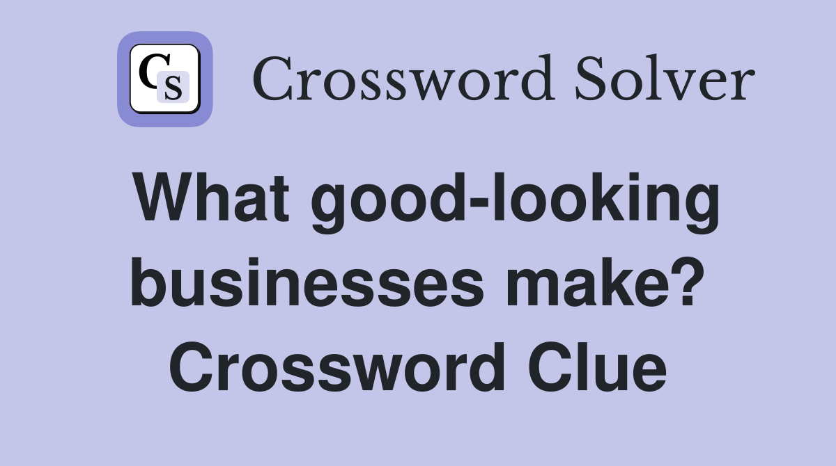 What good-looking businesses make? Crossword Clue