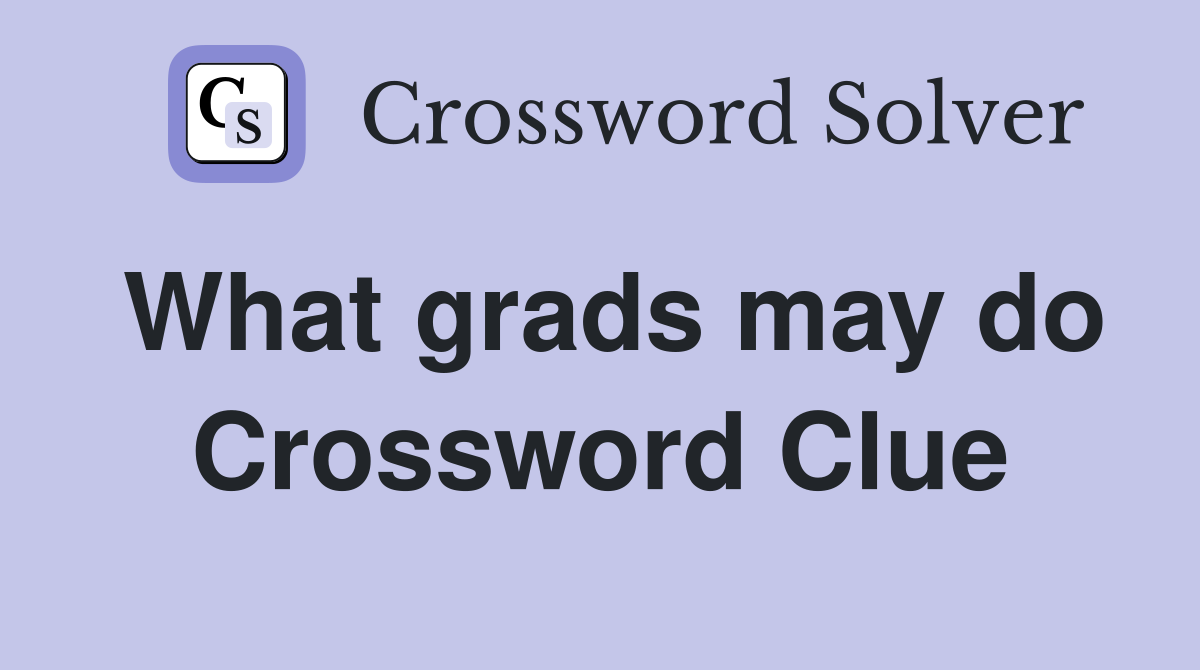 What grads may do Crossword Clue