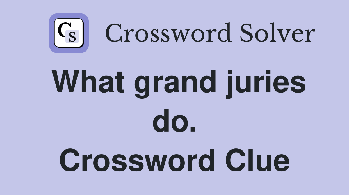 What grand juries do. Crossword Clue