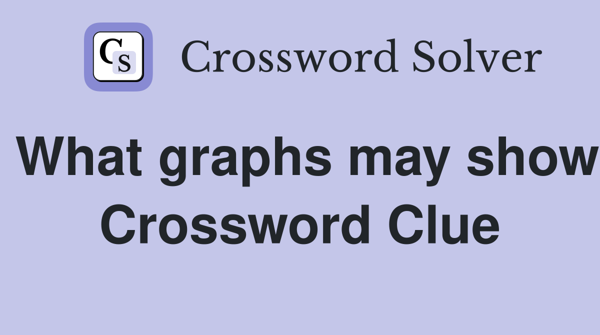 What graphs may show Crossword Clue