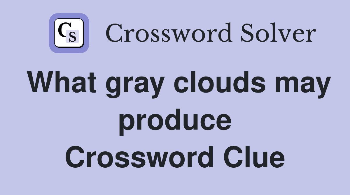What gray clouds may produce Crossword Clue