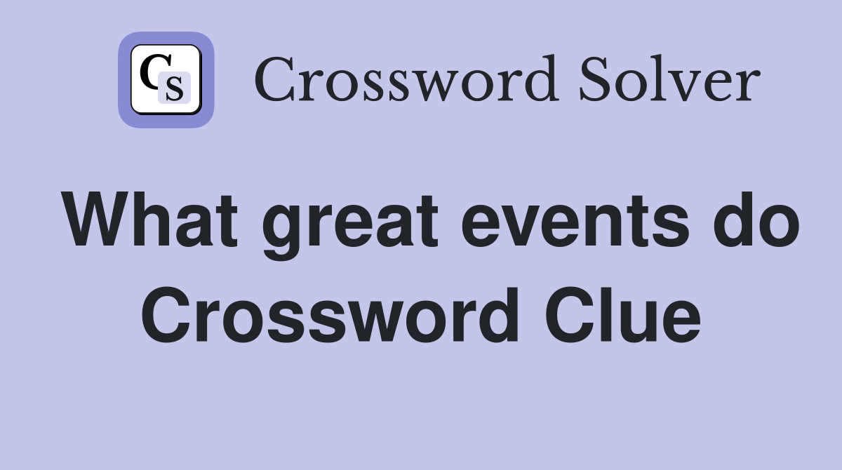 What great events do Crossword Clue