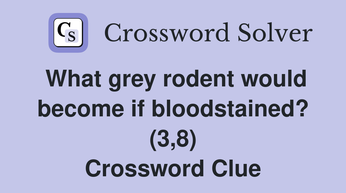 What grey rodent would become if bloodstained? (3,8) Crossword Clue
