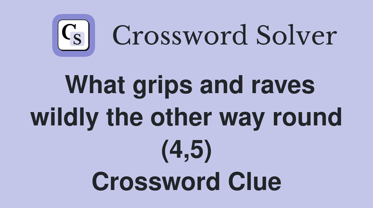 What grips and raves wildly the other way round (4,5) Crossword Clue