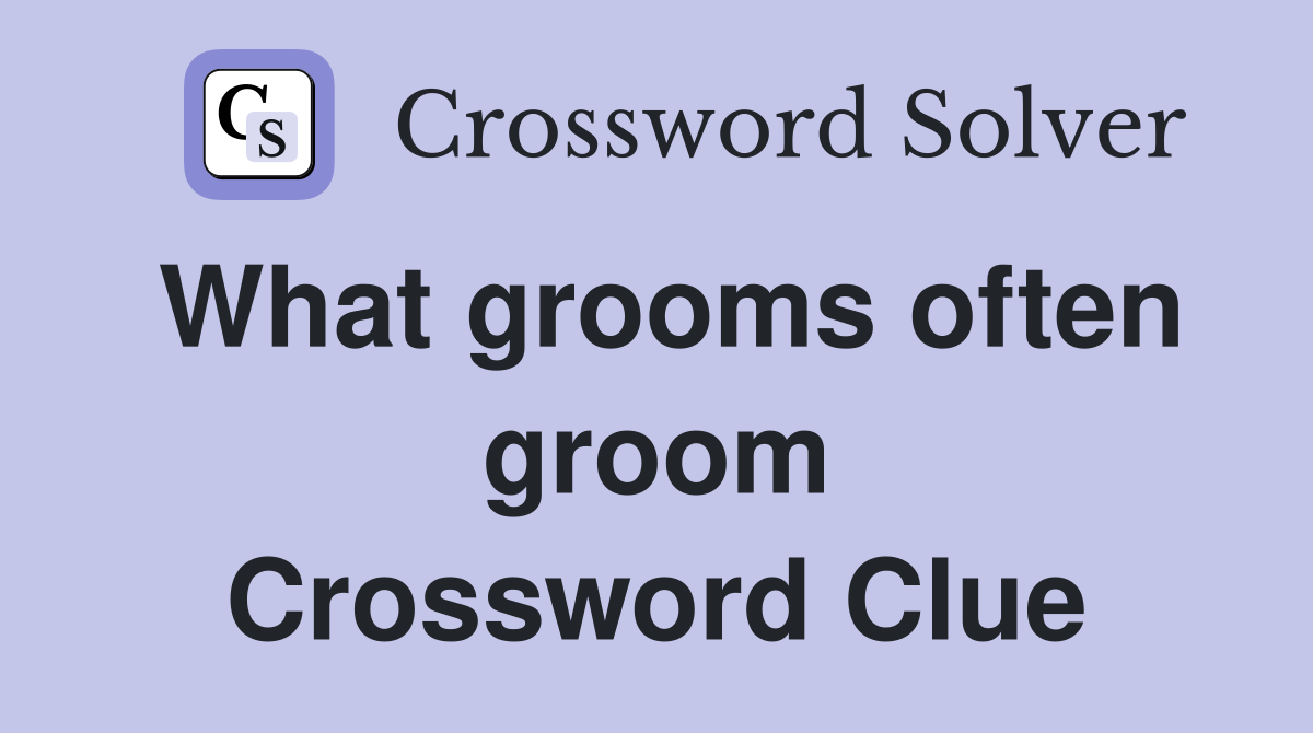 What grooms often groom Crossword Clue