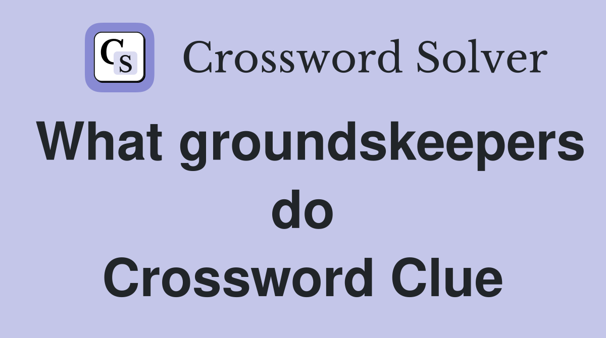 What groundskeepers do Crossword Clue
