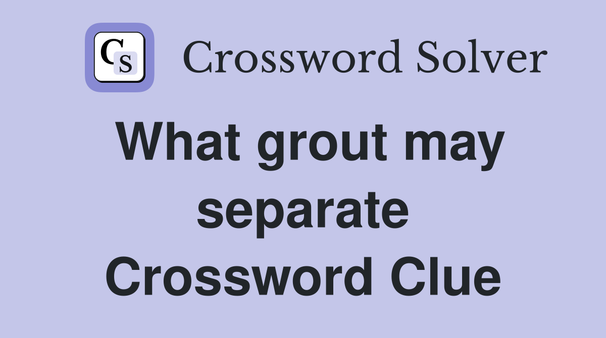 What grout may separate Crossword Clue