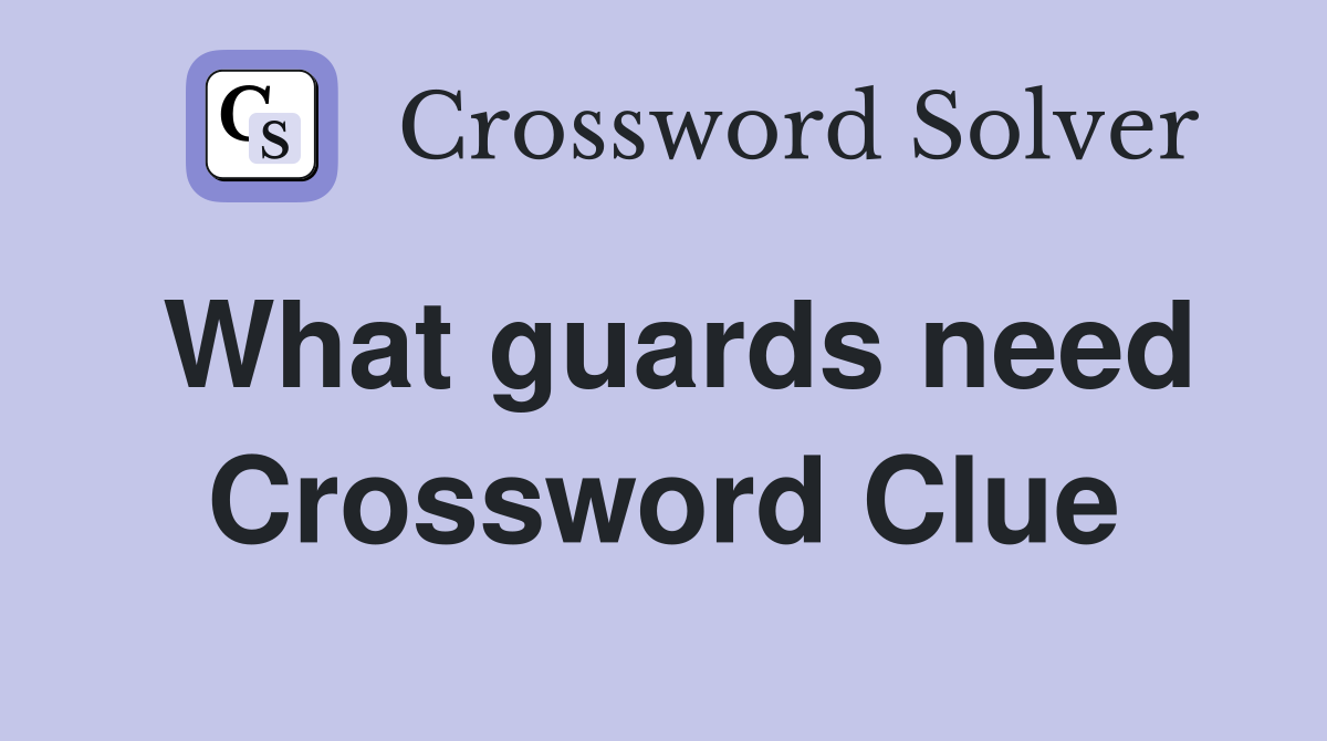 What guards need Crossword Clue