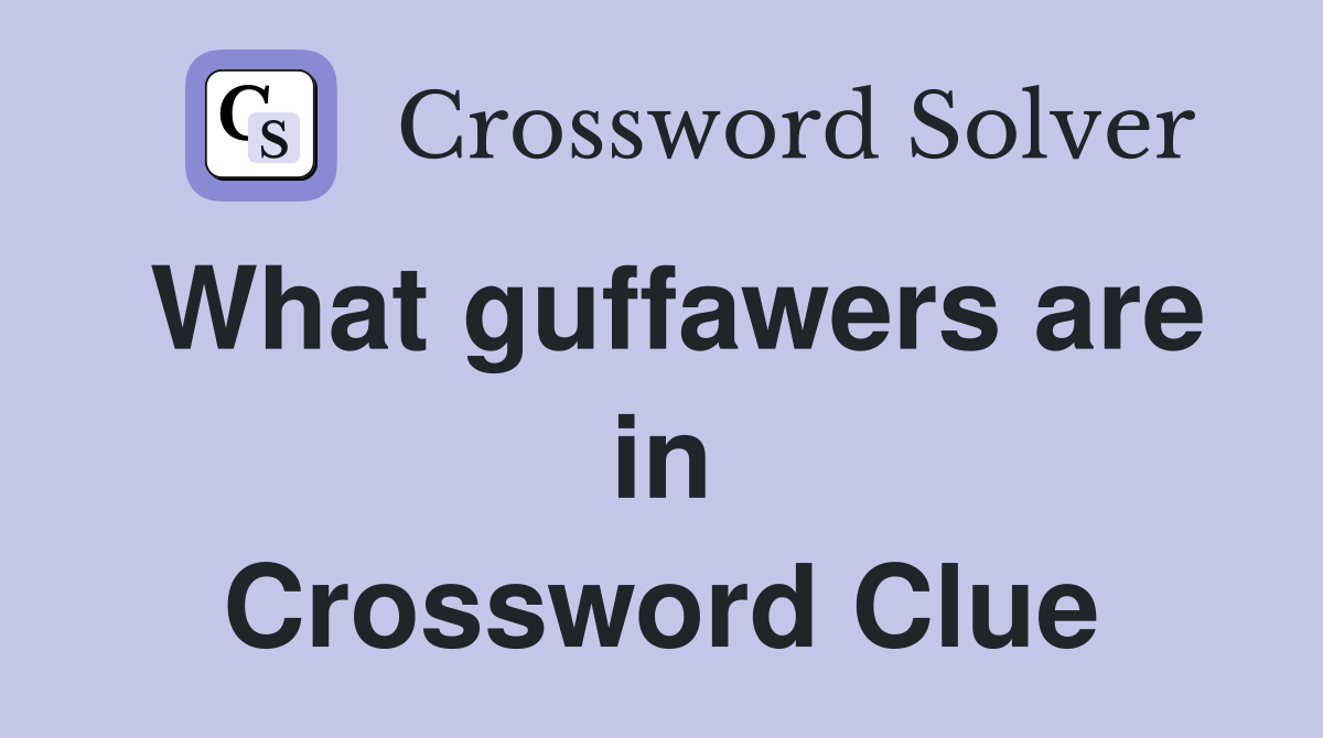 What guffawers are in Crossword Clue