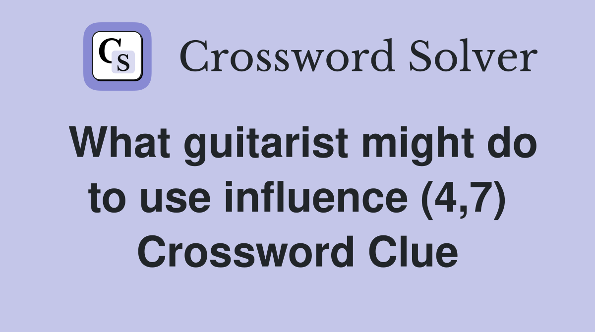 What guitarist might do to use influence (4,7) Crossword Clue
