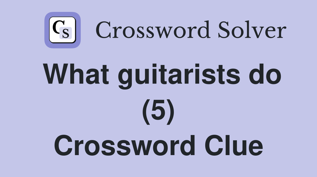 What guitarists do (5) Crossword Clue