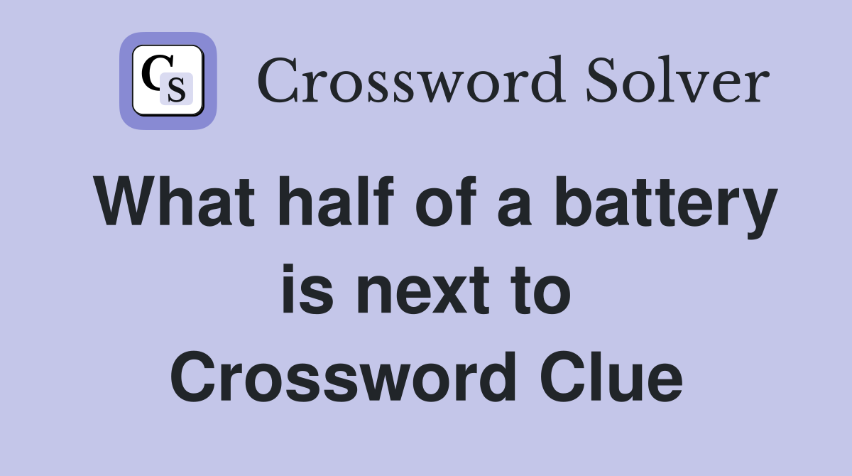 What half of a battery is next to Crossword Clue