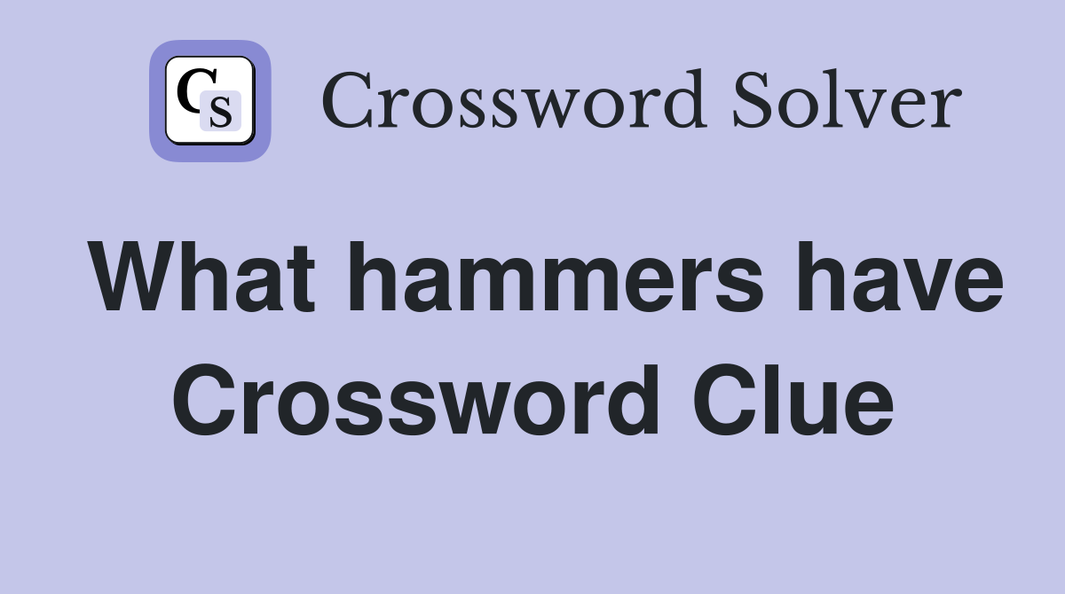 What hammers have Crossword Clue