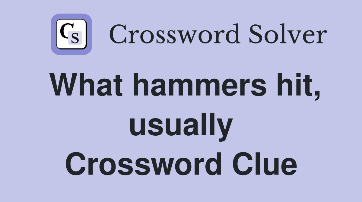 What hammers hit, usually Crossword Clue