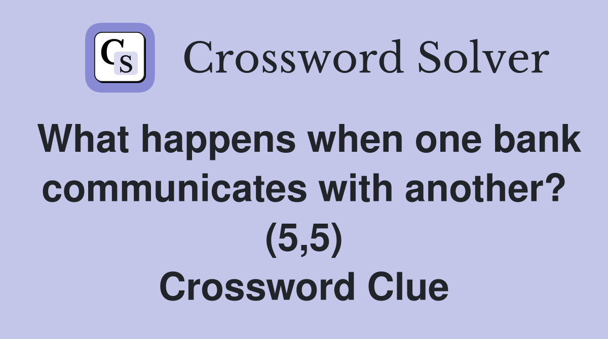 What happens when one bank communicates with another? (5,5) Crossword Clue