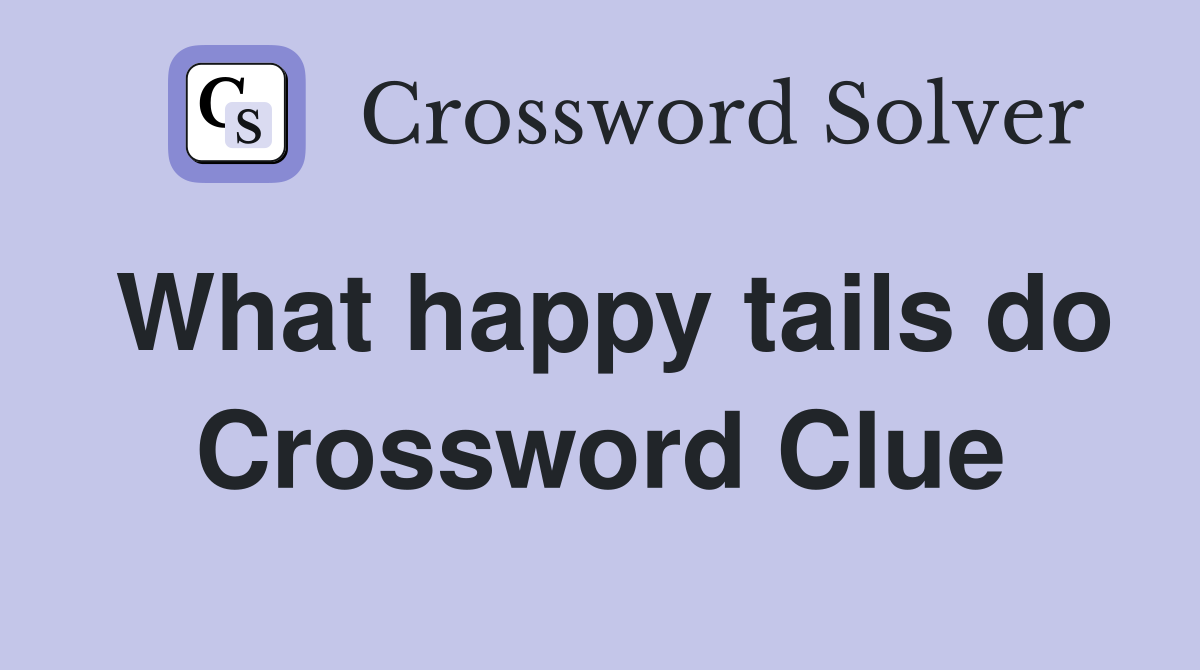 What happy tails do Crossword Clue