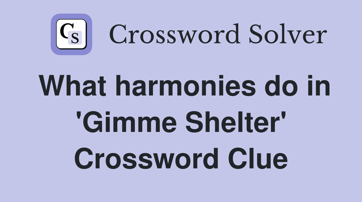 What harmonies do in 'Gimme Shelter' Crossword Clue
